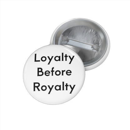 Loyalty Before Royalty Pin Buttons