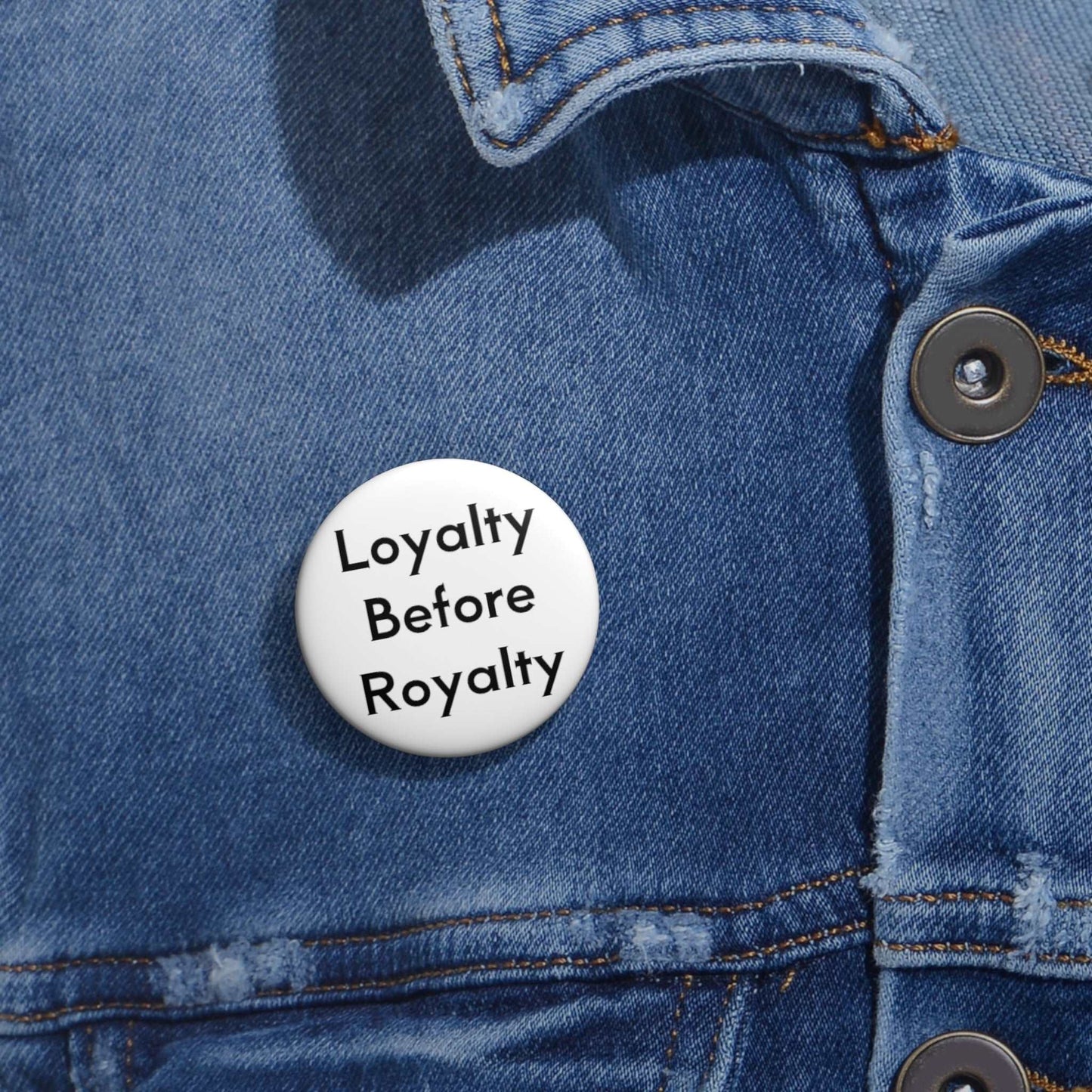 Loyalty Before Royalty Pin Buttons