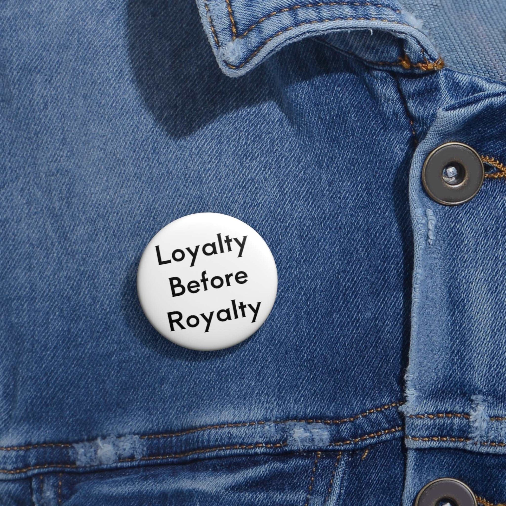 Loyalty Before Royalty Pin Buttons