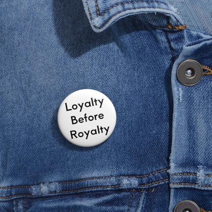 Loyalty Before Royalty Pin Buttons